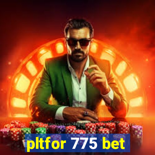 pltfor 775 bet